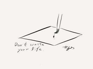 Don't Waste Your life.
